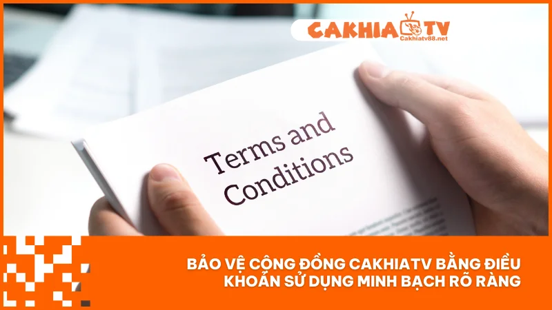 Điều khoản điều kiện Cakhiatv 1 Bảo vệ cộng đồng CakhiaTV bằng điều khoản sử dụng minh bạch rõ ràng