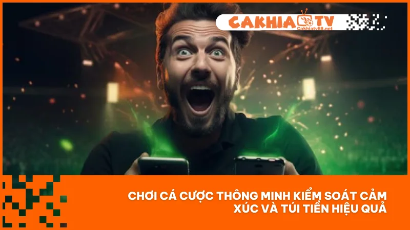 Chơi có trách nhiệm 4 Chơi cá cược thông minh kiểm soát cảm xúc và túi tiền hiệu quả