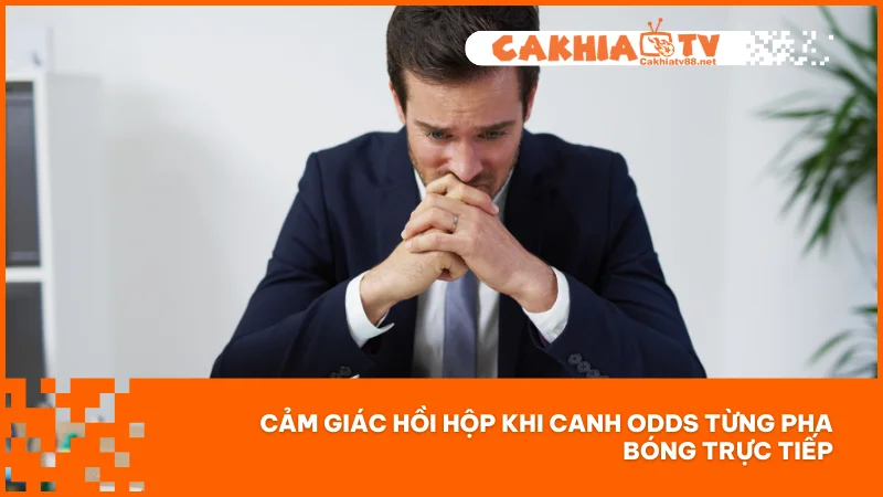 Kèo rung tại Cakhiatv - Cách bắt kèo chuẩn khi xem live 1 Cảm giác hồi hộp khi canh odds từng pha bóng trực tiếp