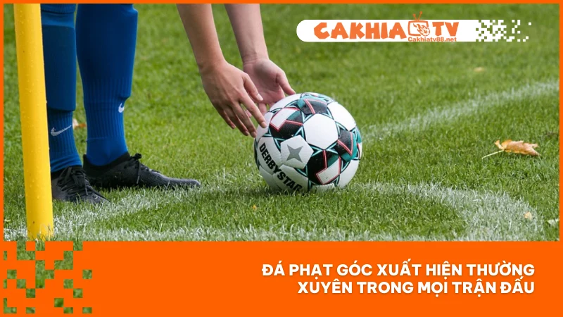 Đá phạt góc - Tình huống tiền đề cho những bàn thắng đỉnh cao 1 Đá phạt góc xuất hiện thường xuyên trong mọi trận đấu