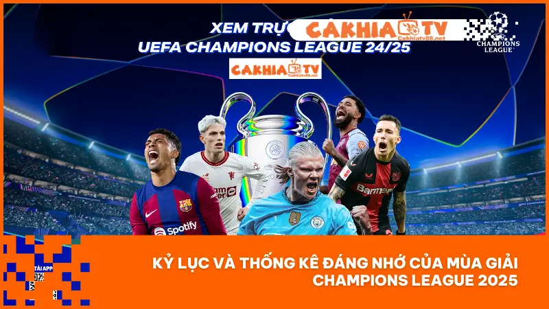 Mùa Giải Champions League 2025 - Ai Sẽ Là Nhà Vô Địch Mới? 3 Những kỷ lục và thống kê đáng nhớ trong mùa giải Champions League 2025