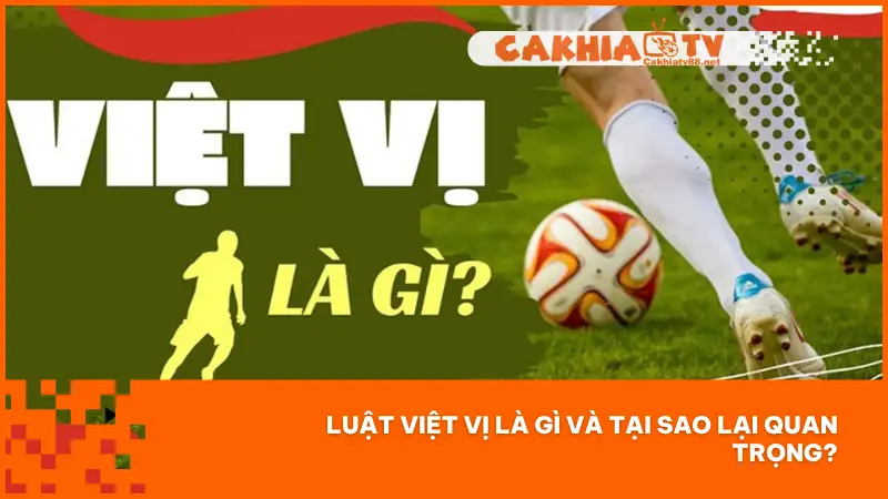 Giải Thích Luật Việt Vị Chi Tiết Để Cược Đúng Luật Thắng Lớn 1 Luật Việt Vị là một trong những quy định cơ bản của bóng đá