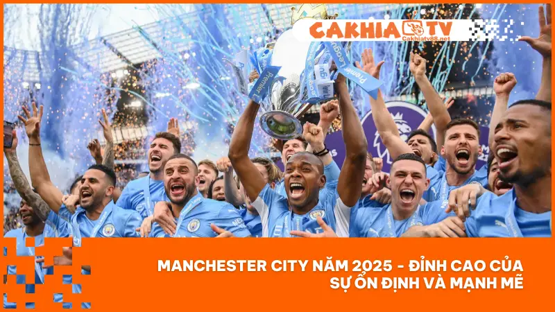 Manchester City Dưới Tay Pep Guardiola Vươn Tầm Cao Mới 1 Năm 2025 đánh dấu một cột mốc đáng nhớ trong hành trình phát triển của Manchester City