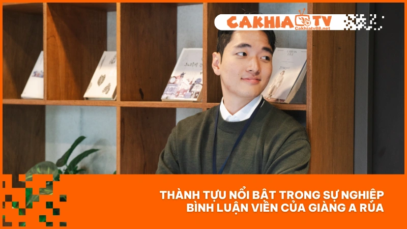 BLV Giàng A Rùa - BLV bóng đá đầy tài năng của Cakhiatv 4 Thành tựu nổi bật trong sự nghiệp bình luận viên của Giàng A Rùa