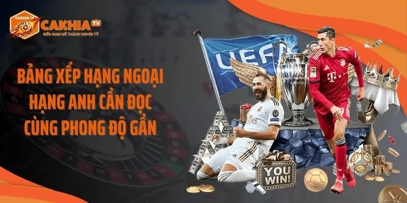 Bảng xếp hạng Ngoại Hạng Anh cần đọc cùng phong độ gần