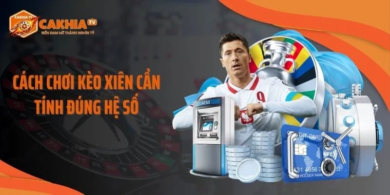 Cách chơi kèo xiên cần tính đúng hệ số