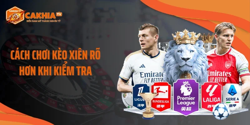 Cách chơi kèo xiên rõ hơn khi kiểm tra