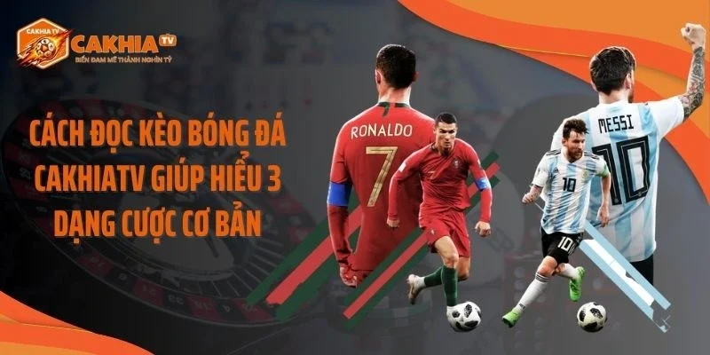 Cách Đọc Kèo Bóng Đá Cakhiatv Giúp Hiểu 3 Dạng Cược Cơ Bản