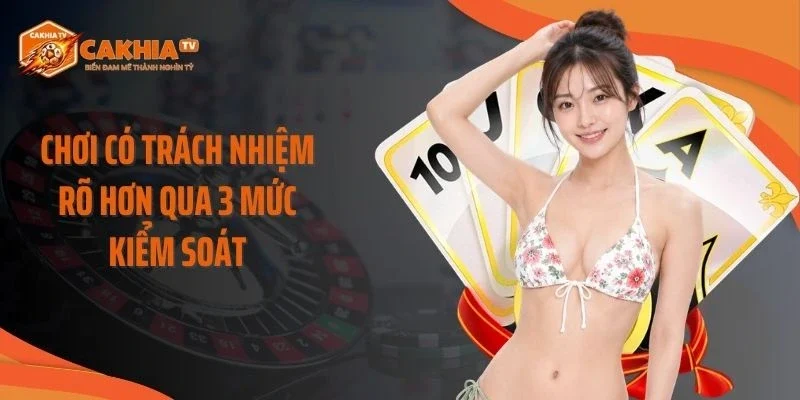 Chơi có trách nhiệm rõ hơn qua 3 mức kiểm soát