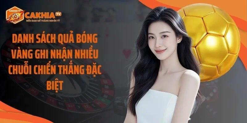 Danh sách quả bóng vàng ghi nhận nhiều chuỗi chiến thắng đặc biệt
