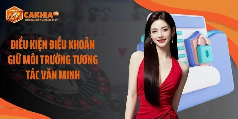 Điều kiện điều khoản giữ môi trường tương tác văn minh