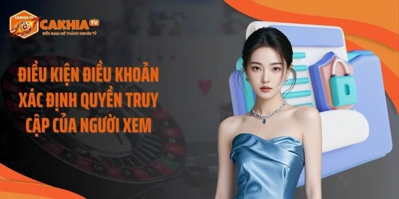 Điều kiện điều khoản xác định quyền truy cập của người xem