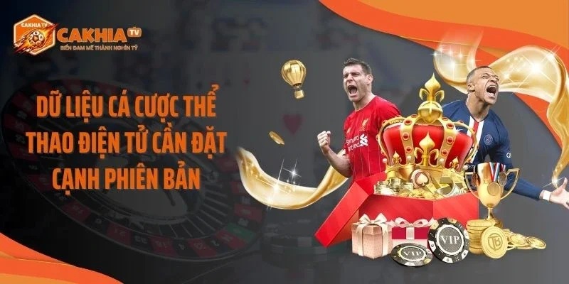 Dữ liệu cá cược thể thao điện tử cần đặt cạnh phiên bản