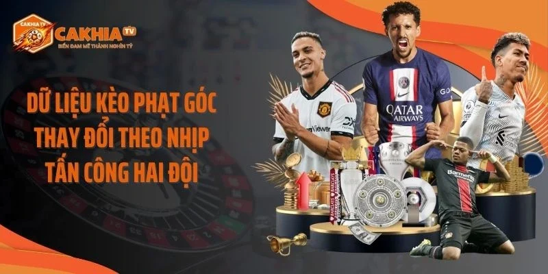 Dữ liệu kèo phạt góc thay đổi theo nhịp tấn công hai đội