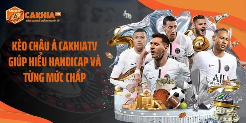 Kèo Châu Á Cakhiatv Giúp Hiểu Handicap Và Từng Mức Chấp