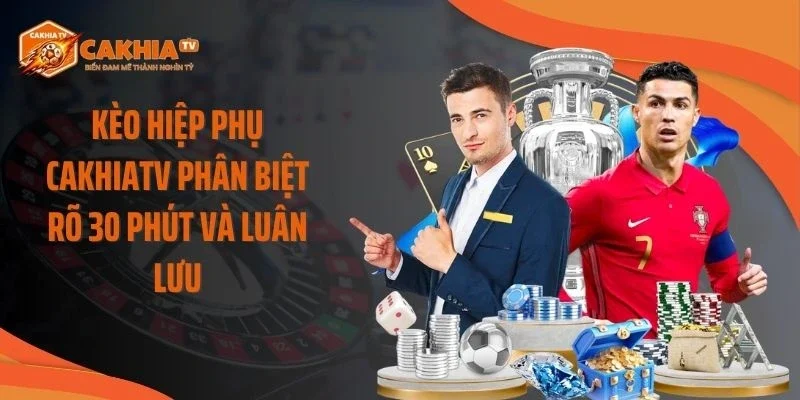 Kèo Hiệp Phụ Cakhiatv Phân Biệt Rõ 30 Phút Và Luân Lưu