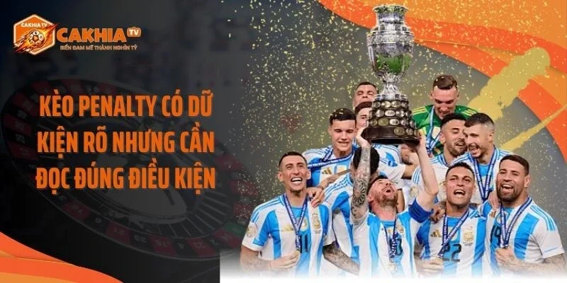 Kèo penalty có dữ kiện rõ nhưng cần đọc đúng điều kiện