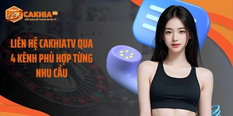 Liên hệ Cakhiatv qua 4 kênh phù hợp từng nhu cầu