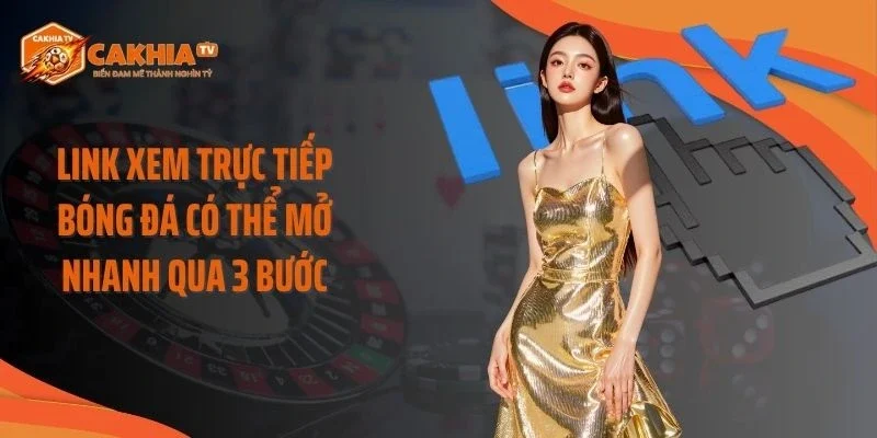 Link xem trực tiếp bóng đá có thể mở nhanh qua 3 bước