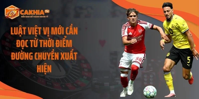 Luật việt vị mới cần đọc từ thời điểm đường chuyền xuất hiện